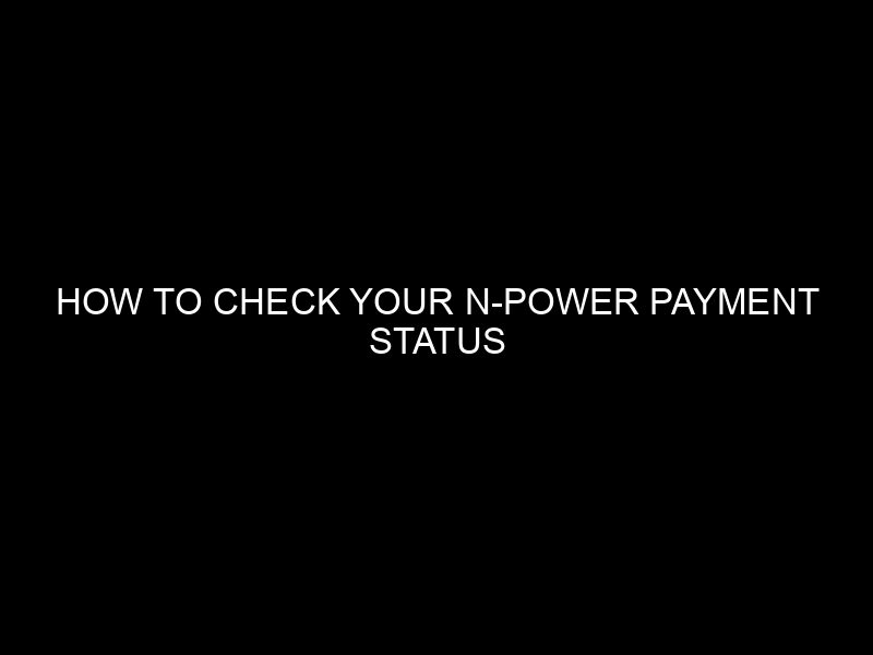 How To Check Your N Power Payment Status