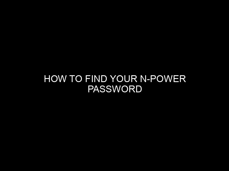 How To Find Your N Power Password