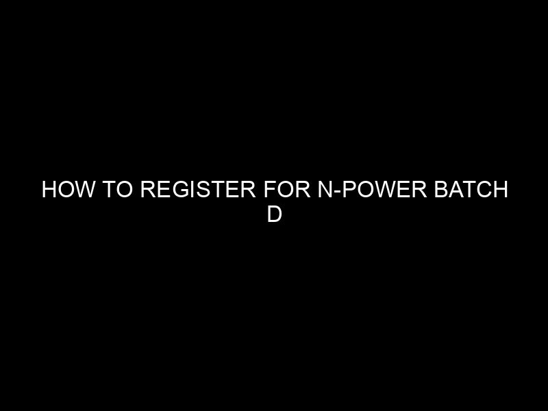 How To Register For N Power Batch D