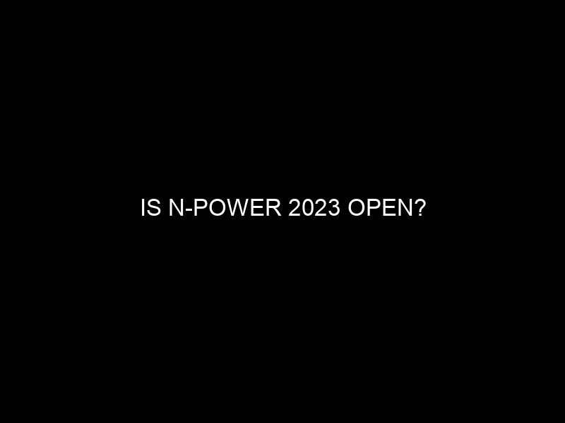 Is N Power 2023 Open?