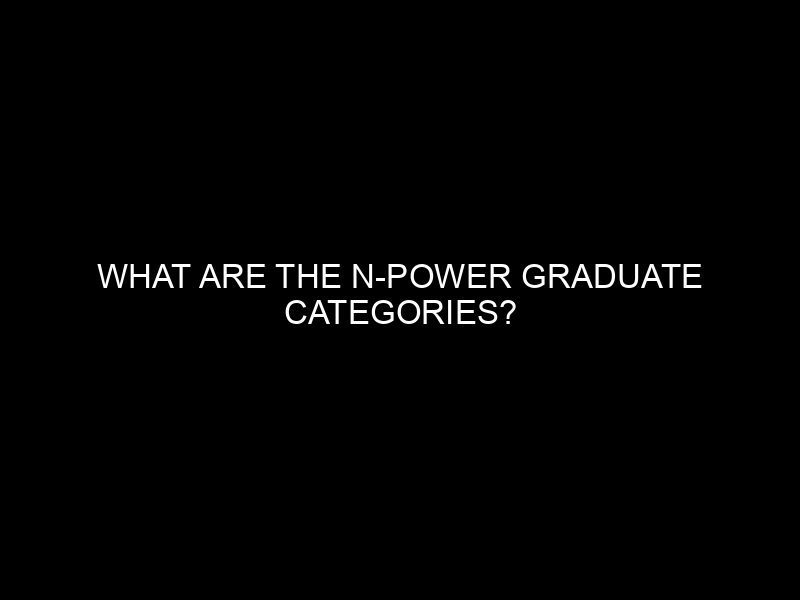 What Are The N Power Graduate Categories?