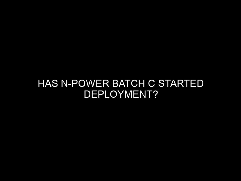 Has N Power Batch C Started Deployment?