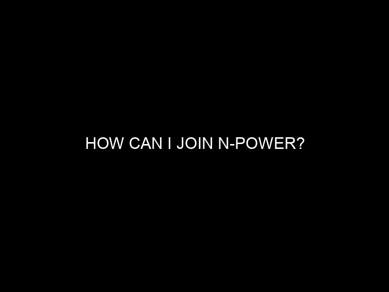 How Can I Join N Power?