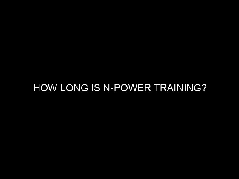 How Long Is N Power Training?