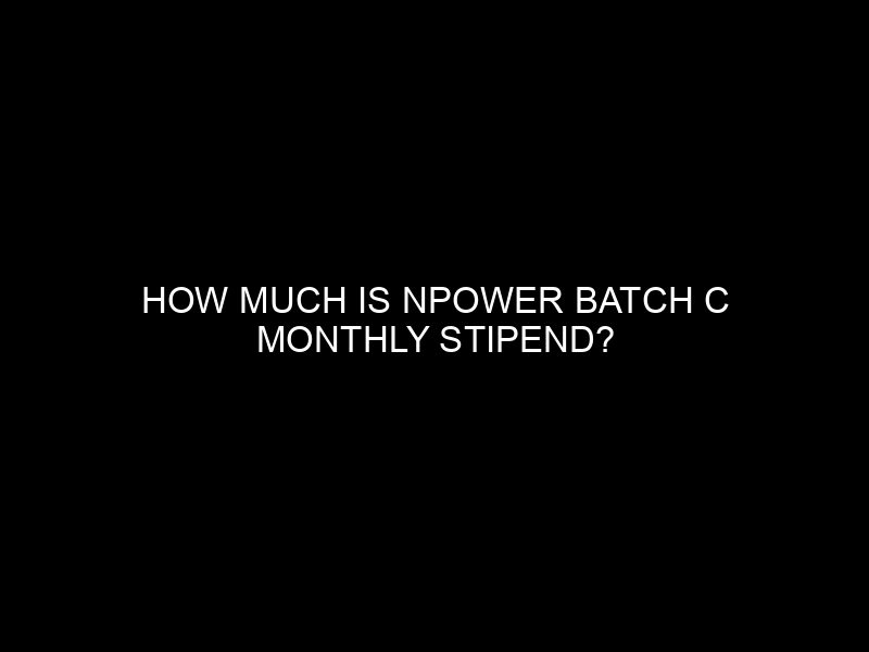 How Much Is Npower Batch C Monthly Stipend?