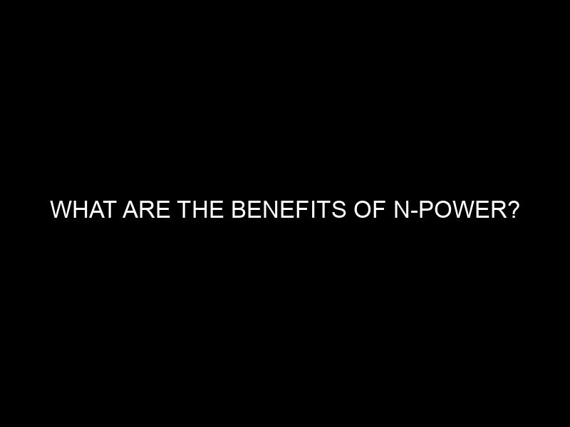 What Are The Benefits Of N Power?
