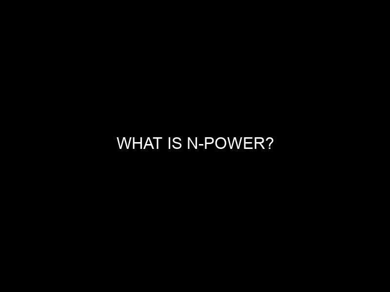 What Is N Power?