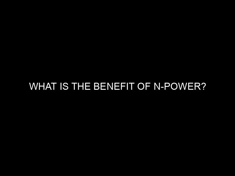 What Is The Benefit Of N Power?