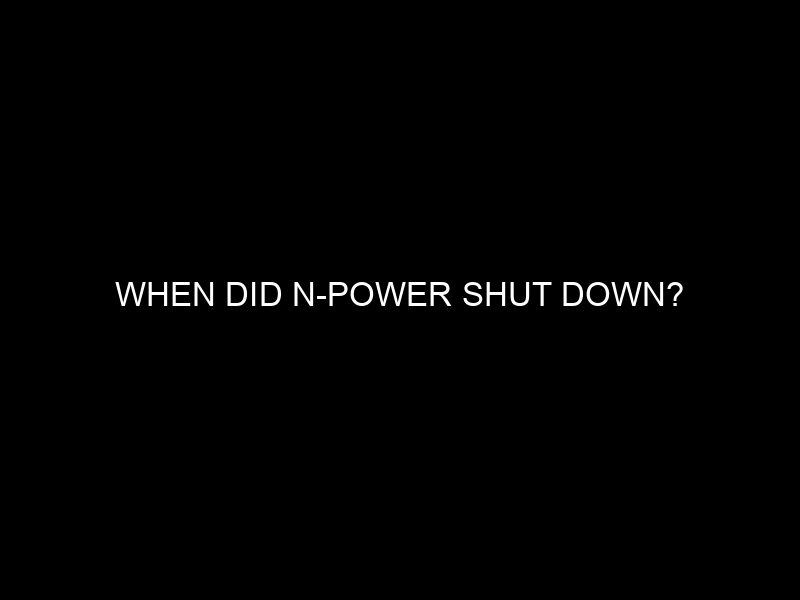 When Did N Power Shut Down?
