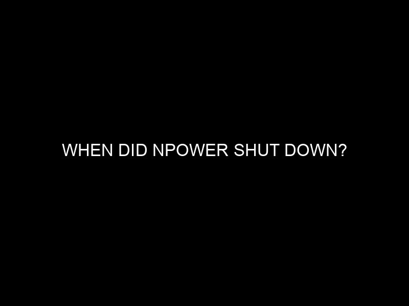 When Did Npower Shut Down?