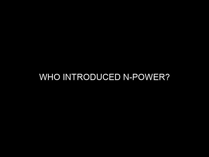 Who Introduced N Power?
