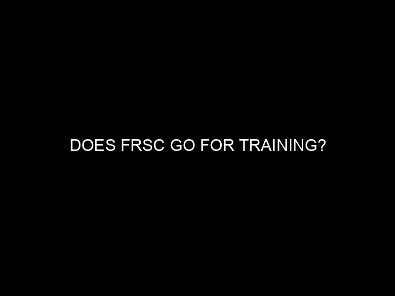 Does Frsc Go For Training?