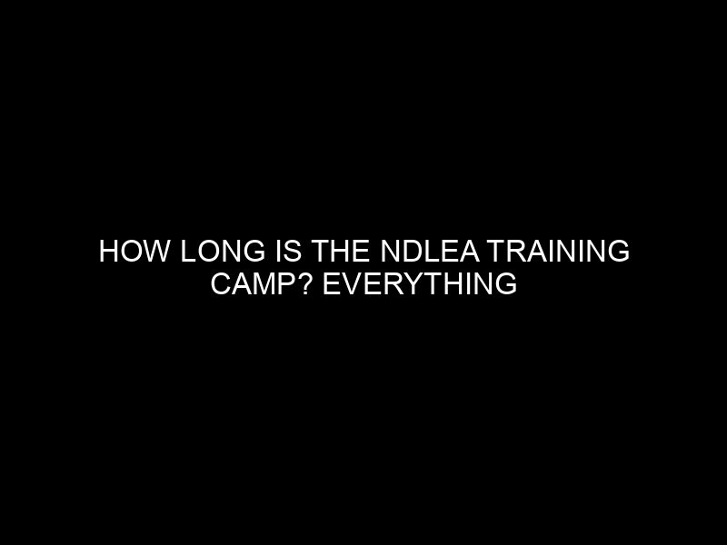 How Long Is The Ndlea Training Camp? Everything You Need To Know