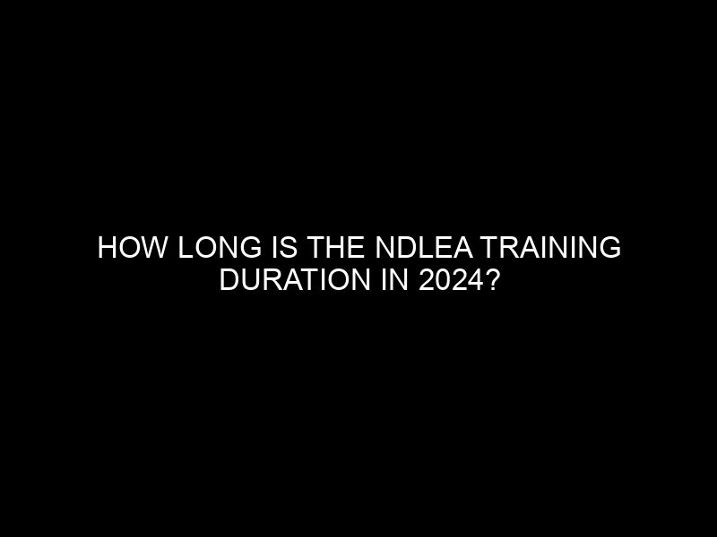 How Long Is The Ndlea Training Duration In 2024? Everything You Need To Know