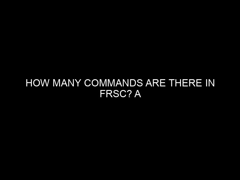 How Many Commands Are There In Frsc? A Comprehensive List