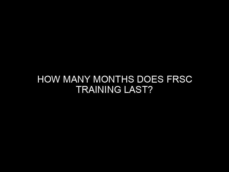 How Many Months Does Frsc Training Last?