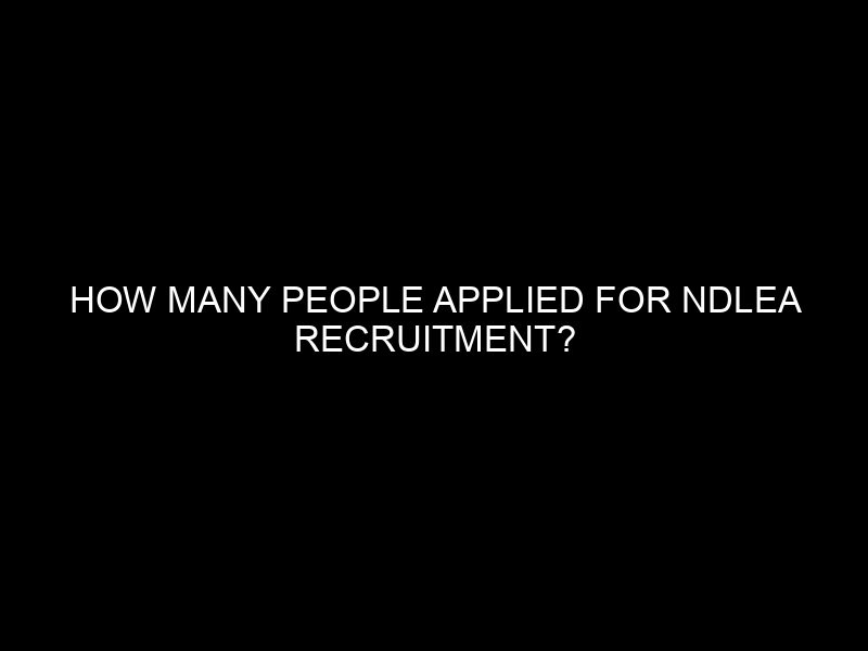 How Many People Applied For Ndlea Recruitment? Latest Figures And Analysis