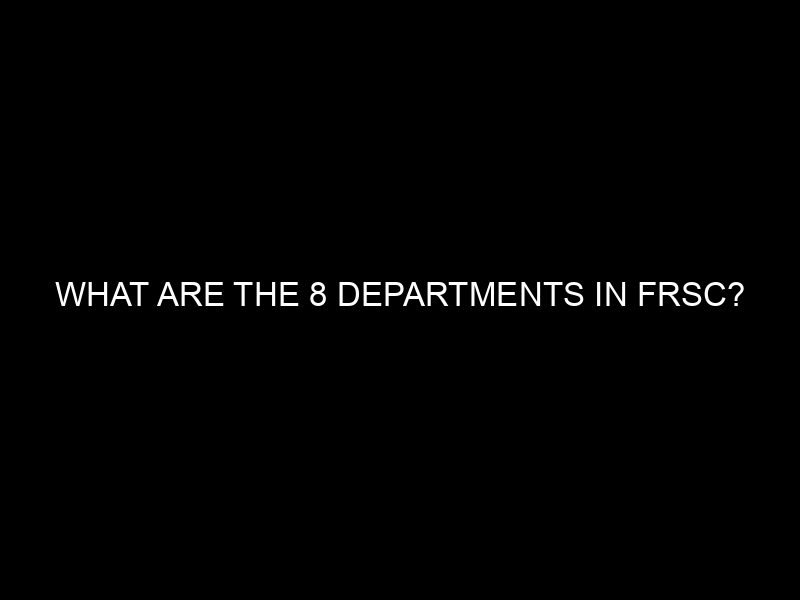 What Are The 8 Departments In Frsc?