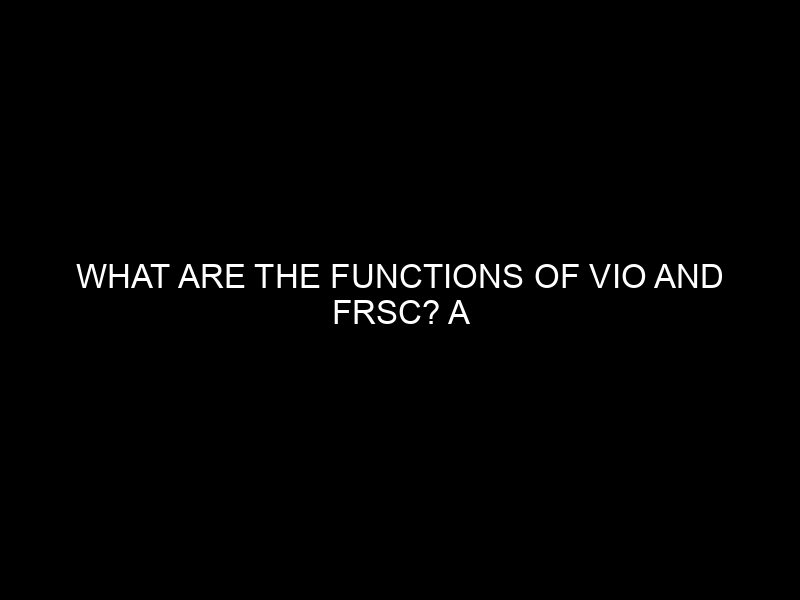 What Are The Functions Of Vio And Frsc? A Comprehensive Overview