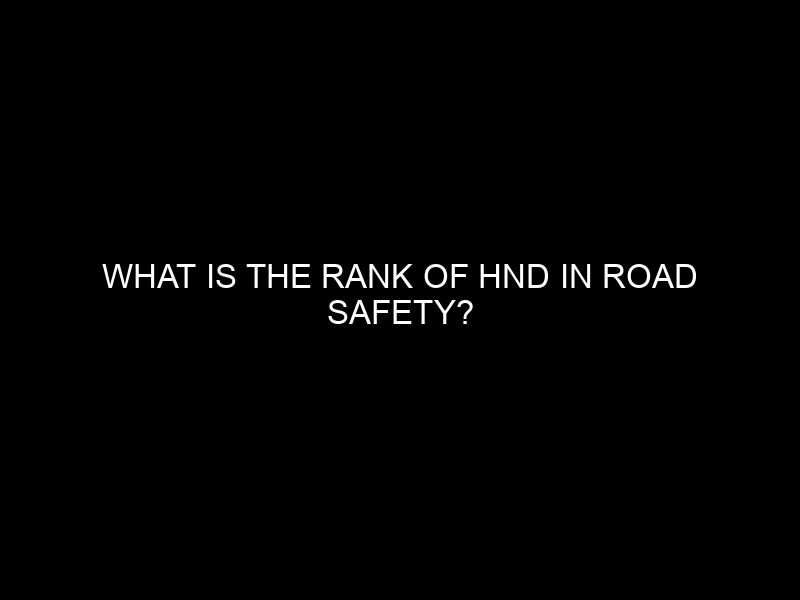 What Is The Rank Of Hnd In Road Safety?