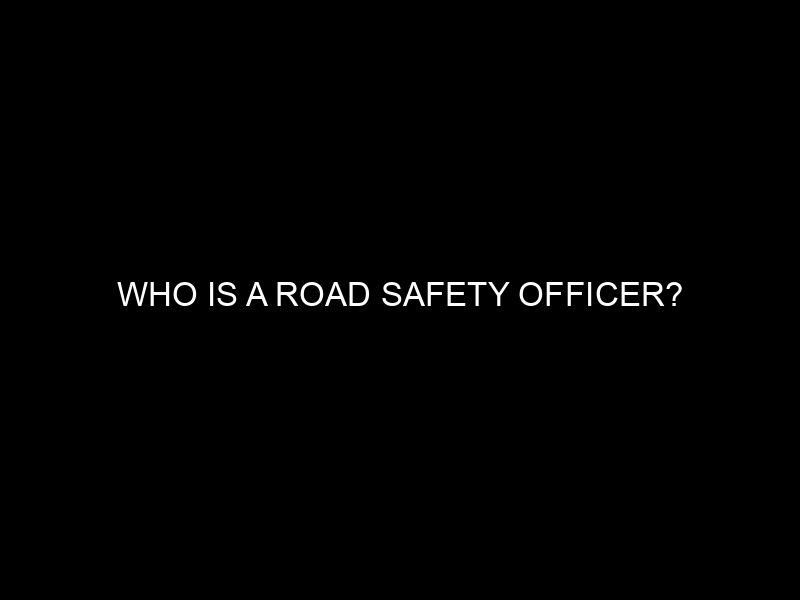 Who Is A Road Safety Officer?