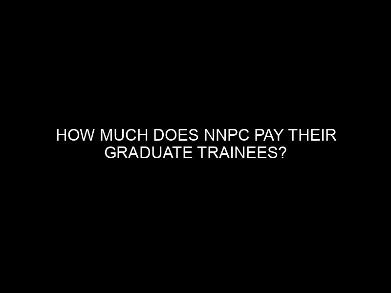 How Much Does Nnpc Pay Their Graduate Trainees?