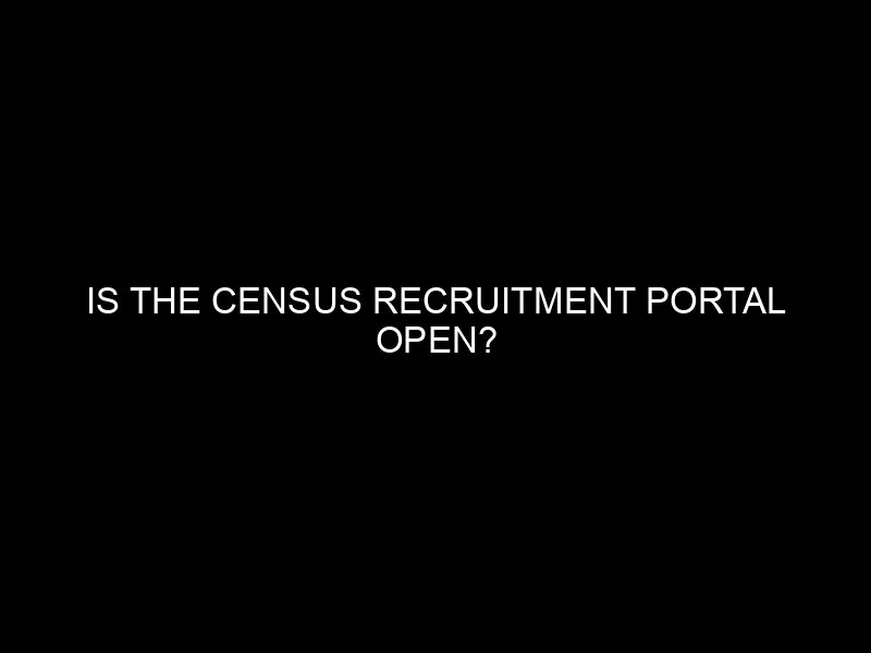 Is The Census Recruitment Portal Open?