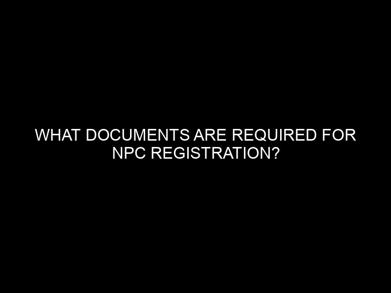 What Documents Are Required For Npc Registration?