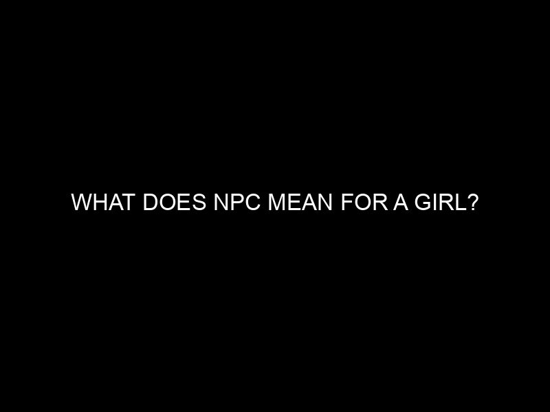 What Does Npc Mean For A Girl?