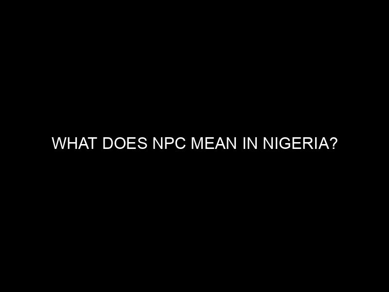 What Does Npc Mean In Nigeria?
