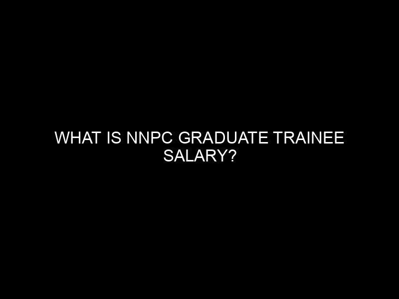 What Is Nnpc Graduate Trainee Salary?