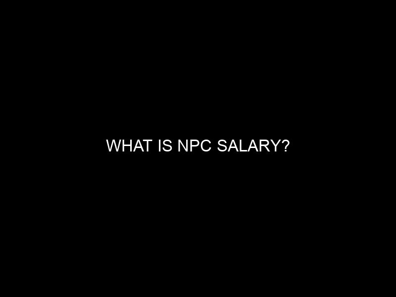 What Is Npc Salary?