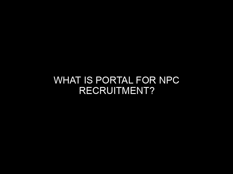 What Is Portal For Npc Recruitment?