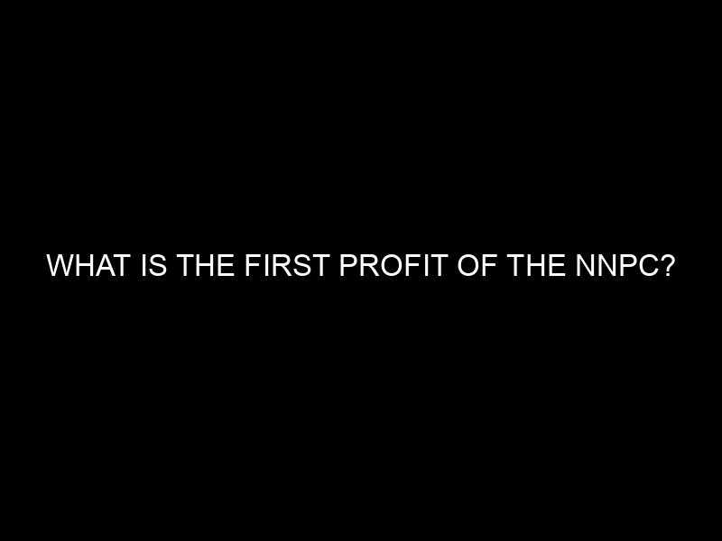 What Is The First Profit Of The Nnpc?