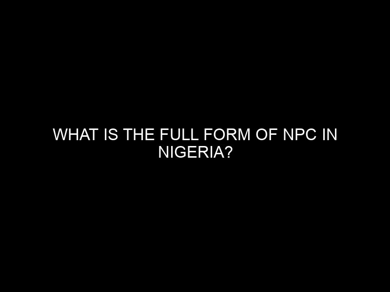 What Is The Full Form Of Npc In Nigeria?
