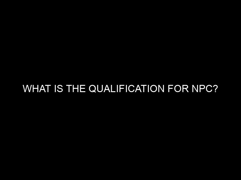 What Is The Qualification For Npc?