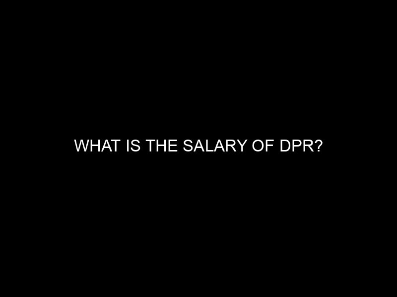 What Is The Salary Of Dpr?