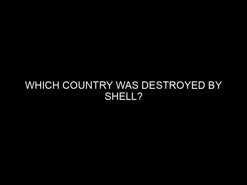 Which Country Was Destroyed By Shell?