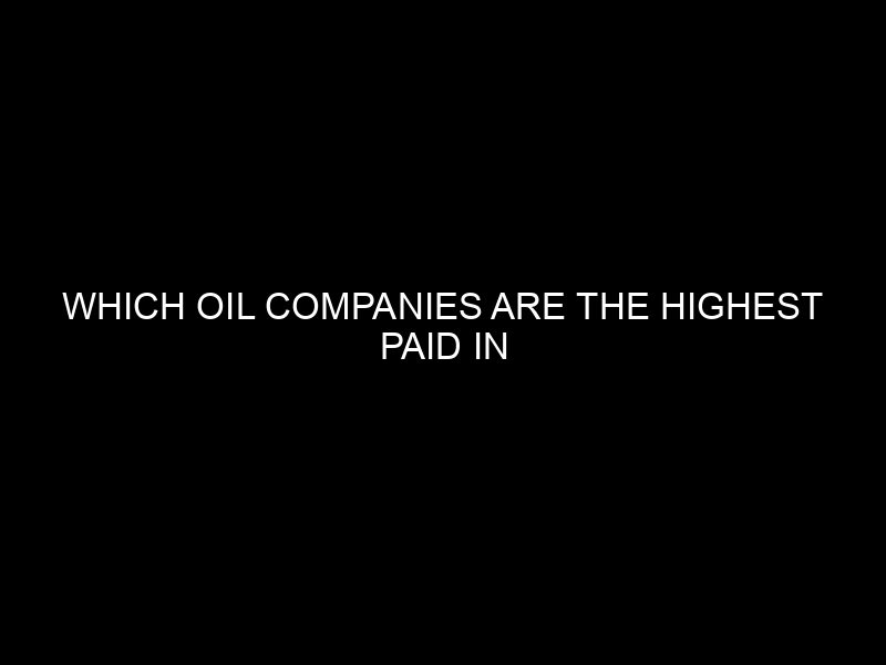 Which Oil Companies Are The Highest Paid In Nigeria?
