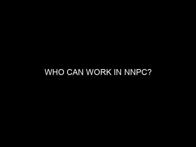 Who Can Work In Nnpc?