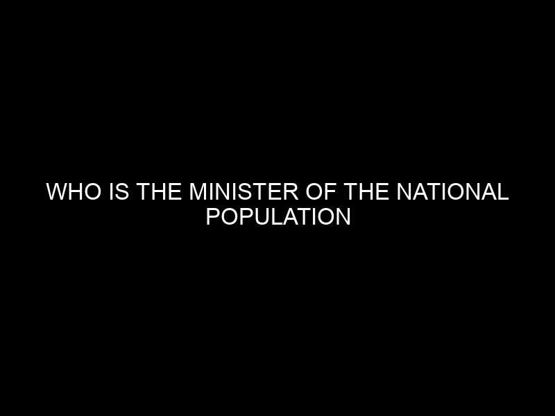 Who Is The Minister Of The National Population Commission (npc)?