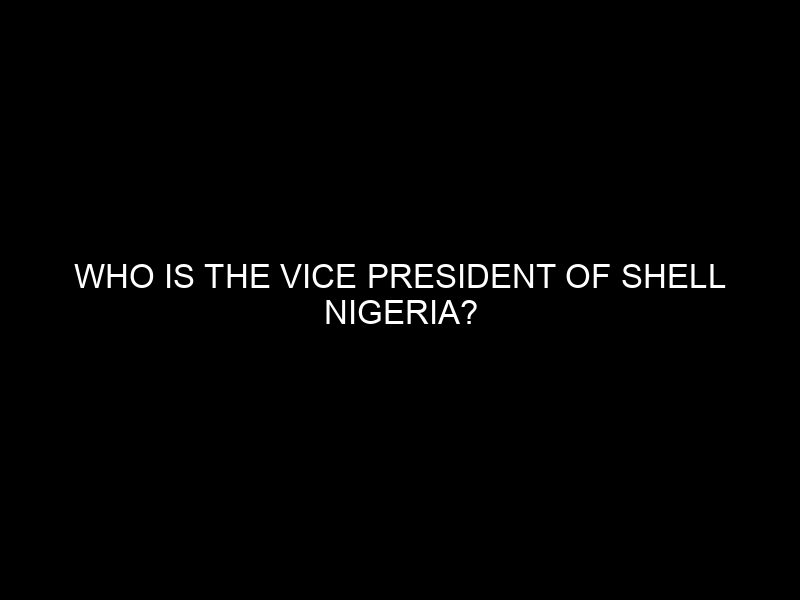 Who Is The Vice President Of Shell Nigeria?