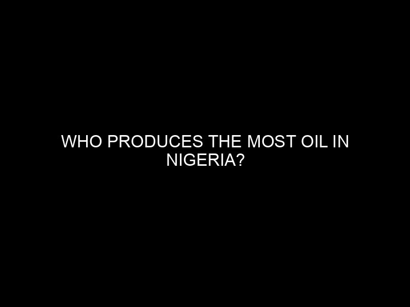 Who Produces The Most Oil In Nigeria?