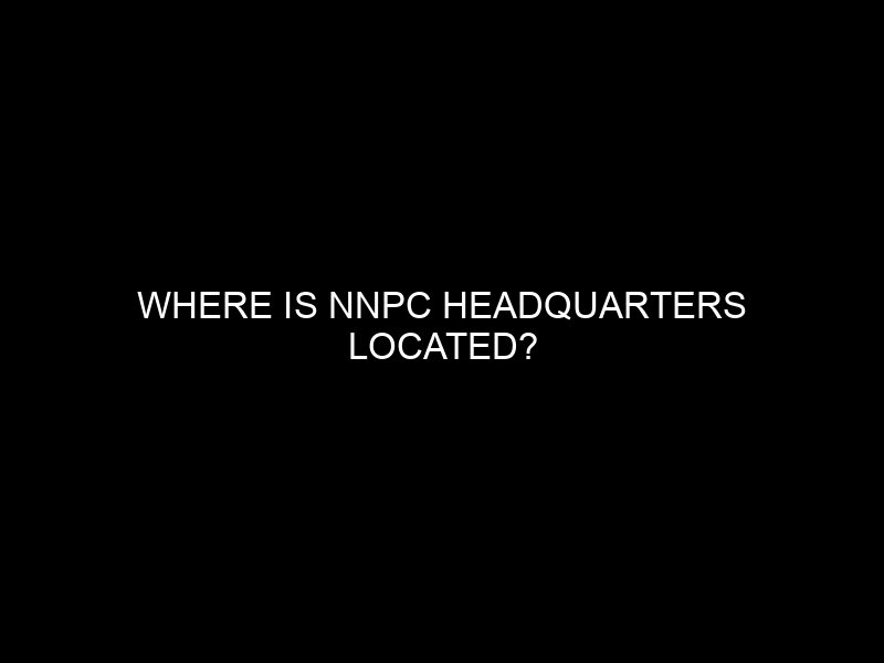 Where Is Nnpc Headquarters Located?